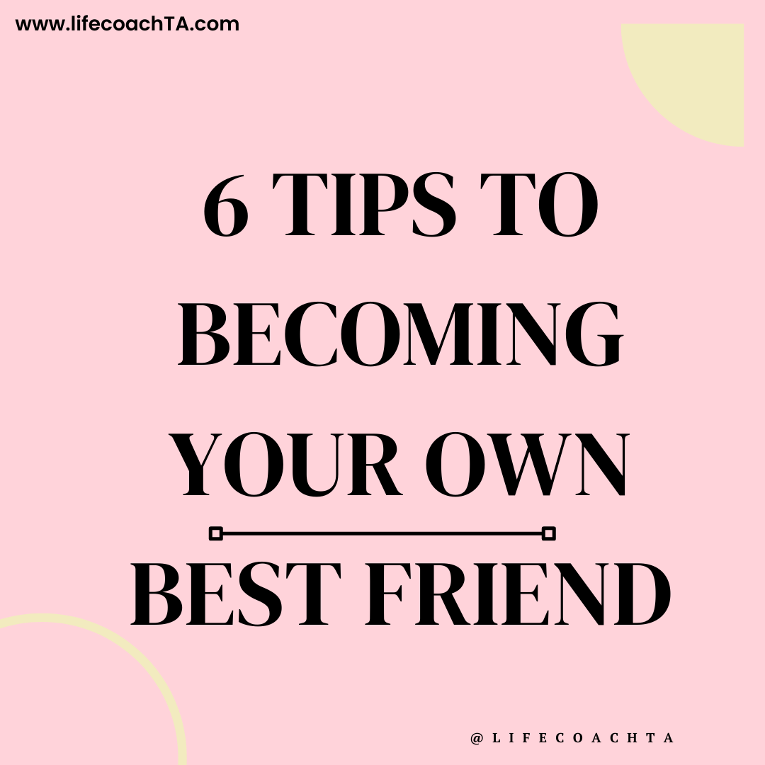 6-tips-to-becoming-your-own-best-friend-lifecoach-ta